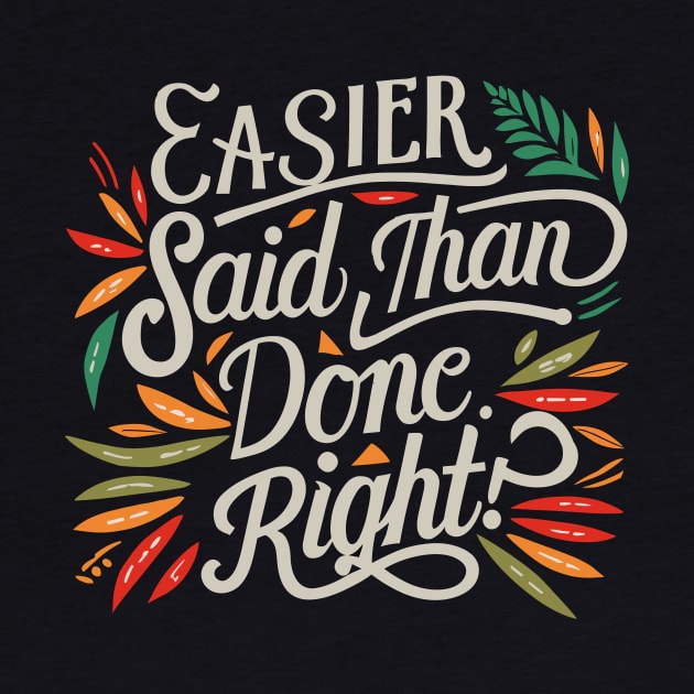 Easier said than done. Right. by Kingrocker Clothing